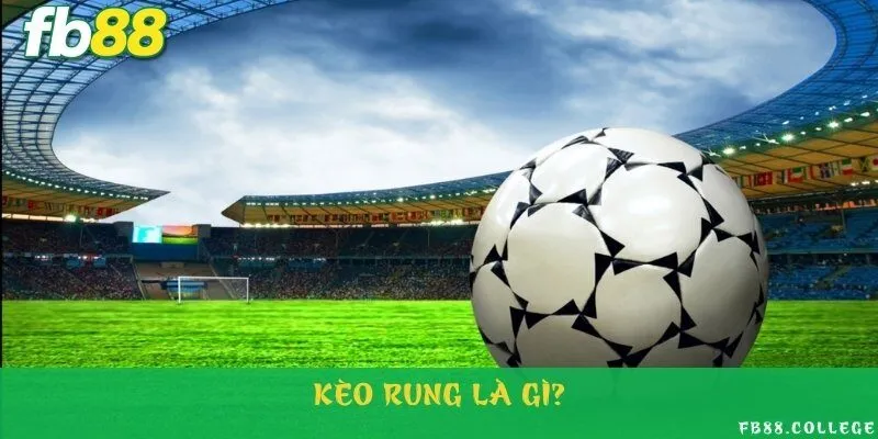 Đôi nét về kèo rung siêu hấp dẫn